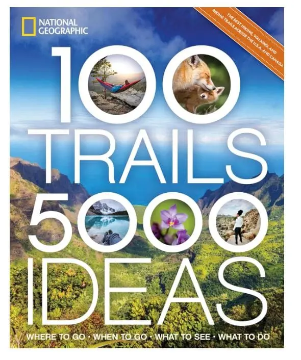 National Geographic 100 Must-Hike Trails & 5,000 Travel Inspiration Ideas